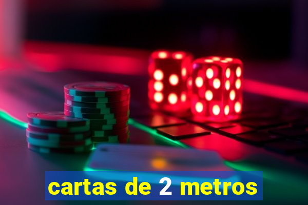 cartas de 2 metros