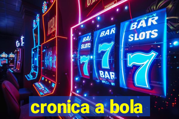 cronica a bola