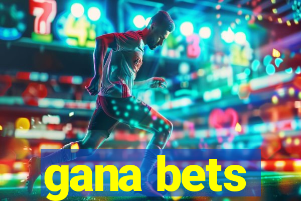 gana bets