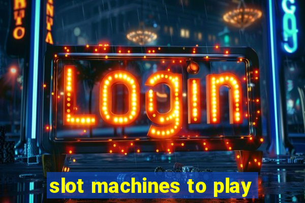 slot machines to play