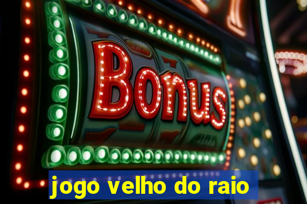 jogo velho do raio