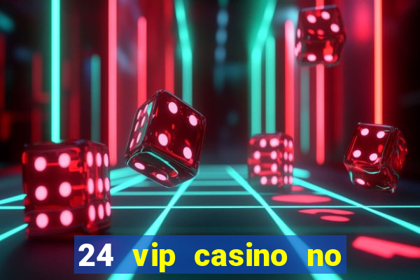 24 vip casino no deposit bonus codes