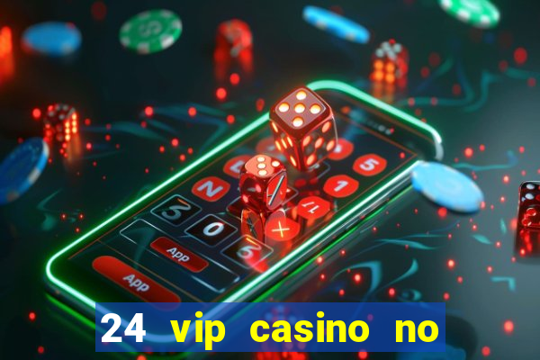 24 vip casino no deposit bonus codes