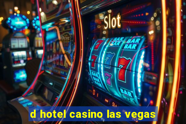 d hotel casino las vegas