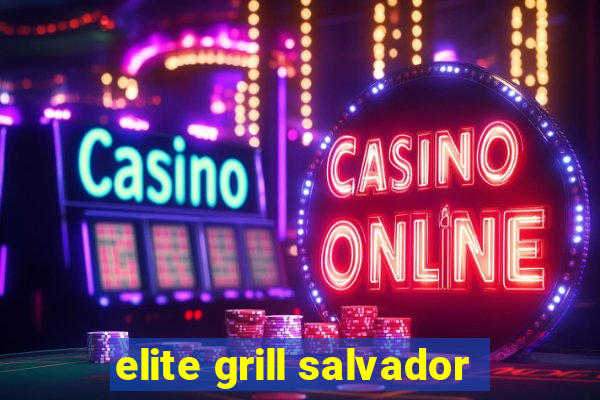 elite grill salvador