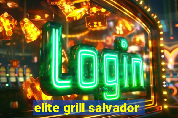 elite grill salvador