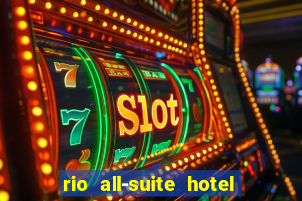 rio all-suite hotel & casino in las vegas