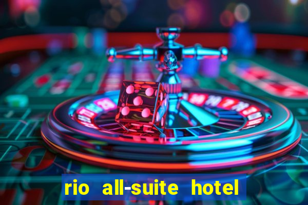 rio all-suite hotel & casino in las vegas