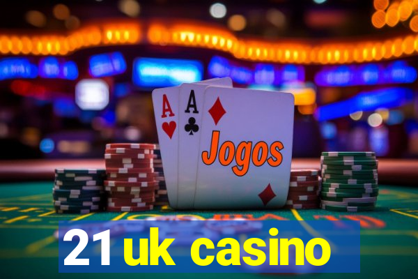 21 uk casino