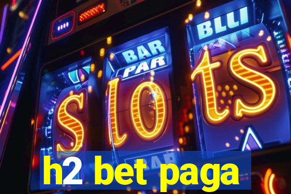 h2 bet paga