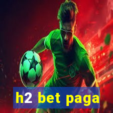 h2 bet paga