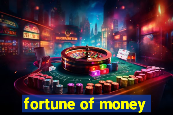 fortune of money