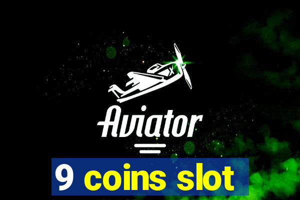 9 coins slot