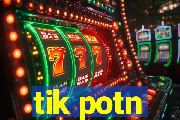 tik potn