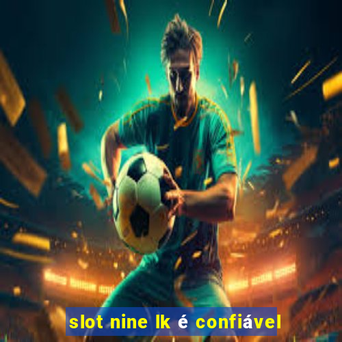 slot nine lk é confiável