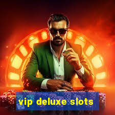 vip deluxe slots