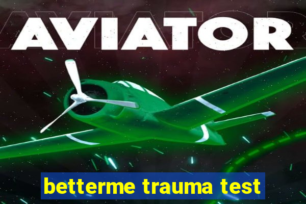 betterme trauma test