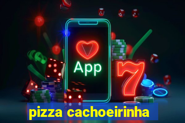 pizza cachoeirinha