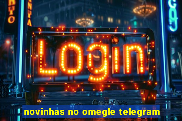 novinhas no omegle telegram