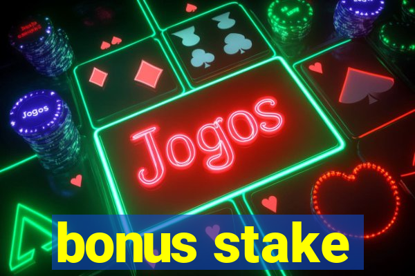 bonus stake