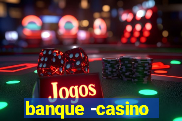 banque -casino