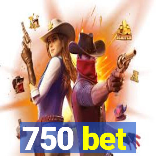 750 bet