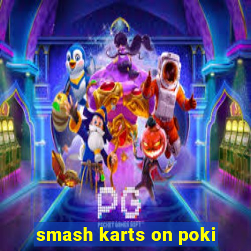 smash karts on poki