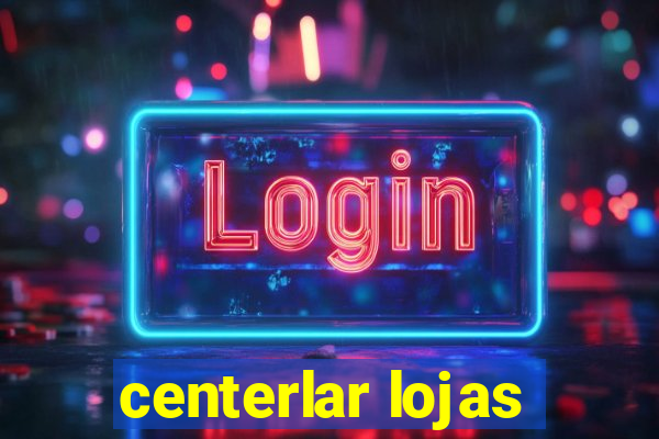 centerlar lojas