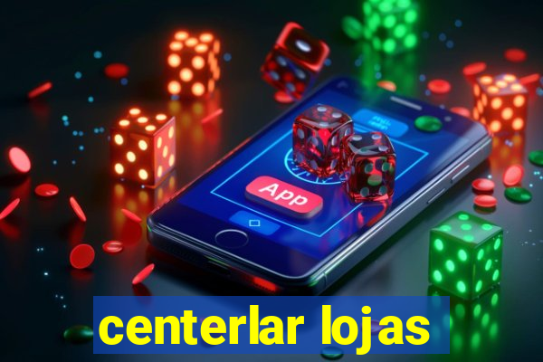 centerlar lojas