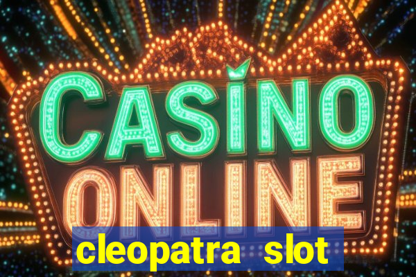 cleopatra slot machine game