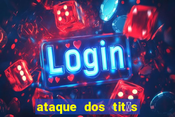 ataque dos tit茫s filme online dublado