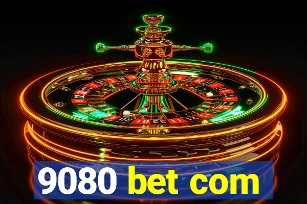 9080 bet com