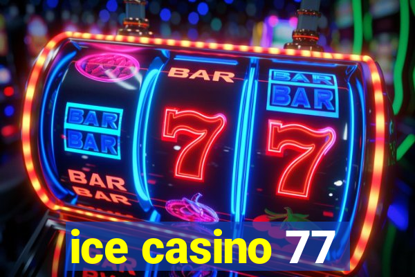 ice casino 77