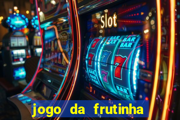 jogo da frutinha de ganhar dinheiro