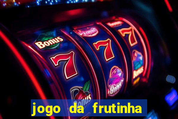 jogo da frutinha de ganhar dinheiro