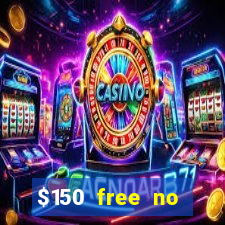 $150 free no deposit casino