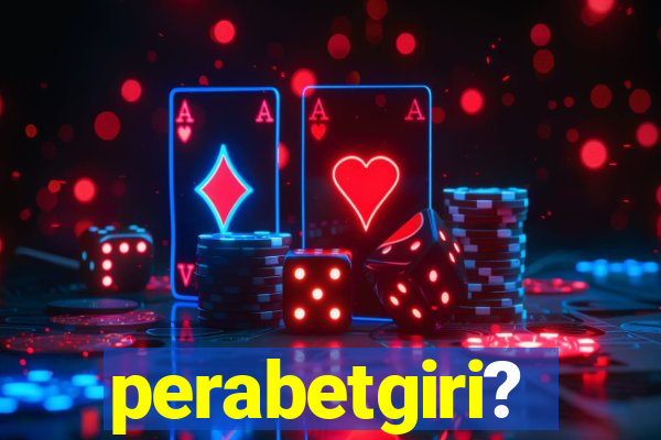 perabetgiri?