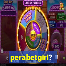 perabetgiri?