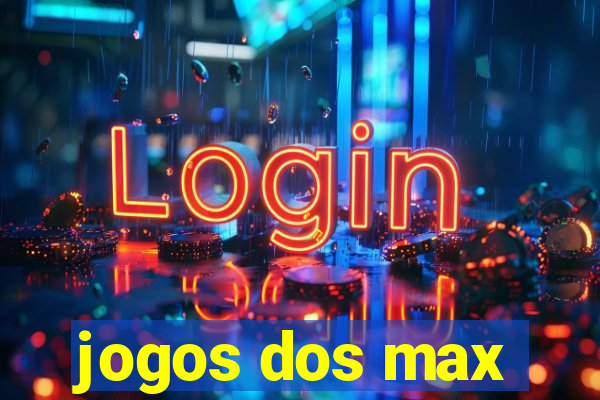 jogos dos max