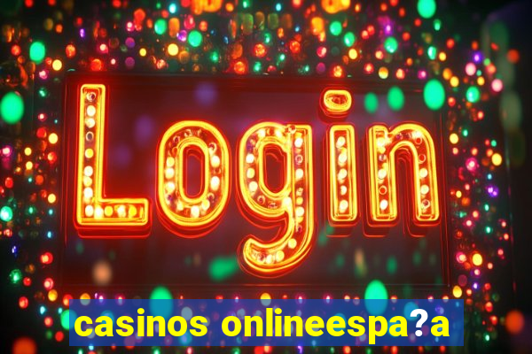 casinos onlineespa?a