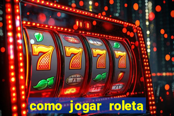 como jogar roleta cassino bet365