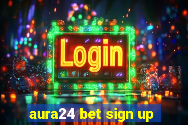 aura24 bet sign up