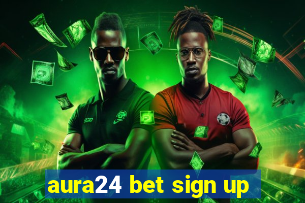 aura24 bet sign up