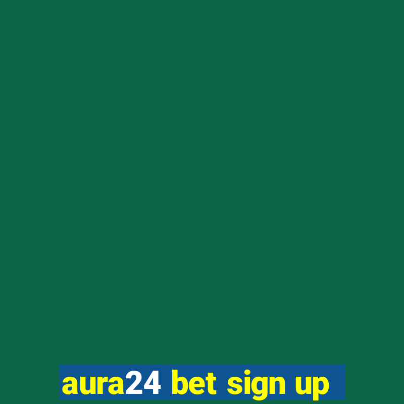 aura24 bet sign up