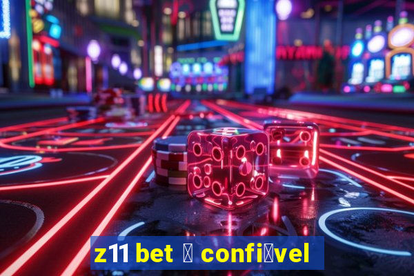 z11 bet 茅 confi谩vel