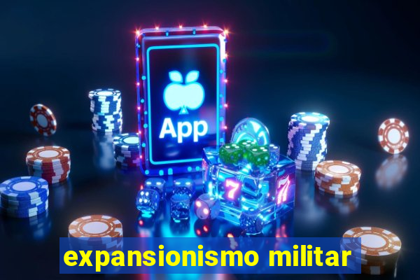 expansionismo militar