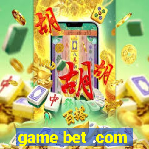 game bet .com