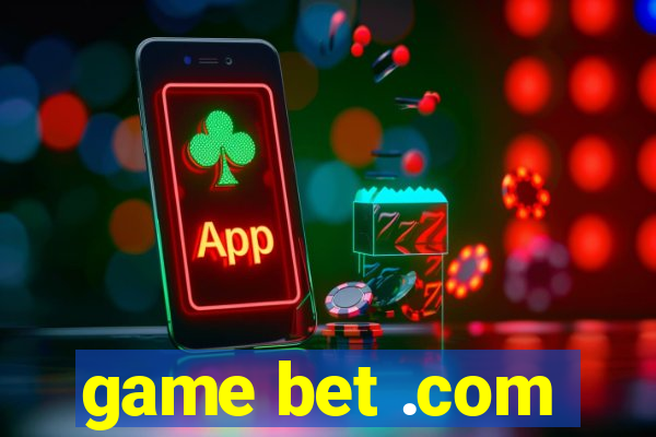 game bet .com