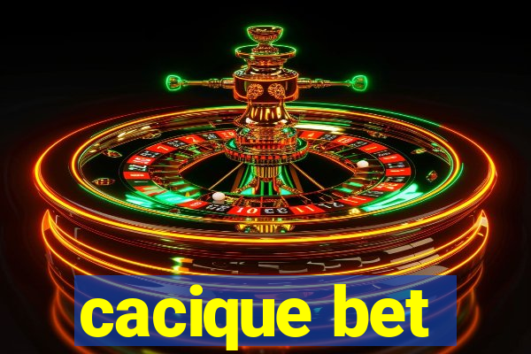 cacique bet