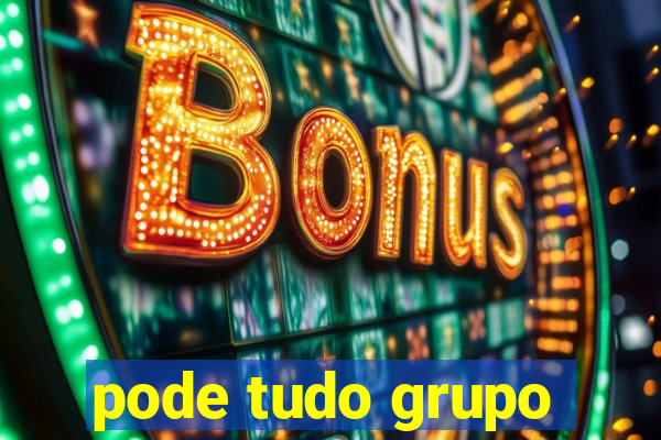 pode tudo grupo